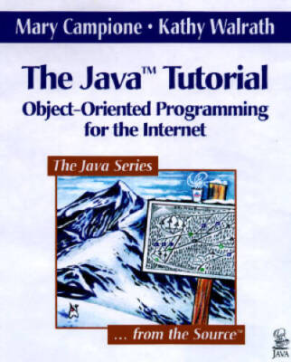 Java Tutorial, The: Object-Oriented Programming for the Internet - GOOD