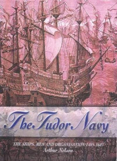 The Tudor Navy: The Ships, Men and Organisation, 1485-1603-Arthu