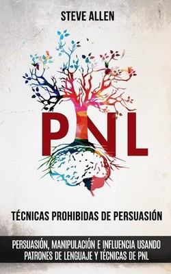 Tecnicas prohibidas de Persuasion, manipulacion e influencia usando pa Paperback