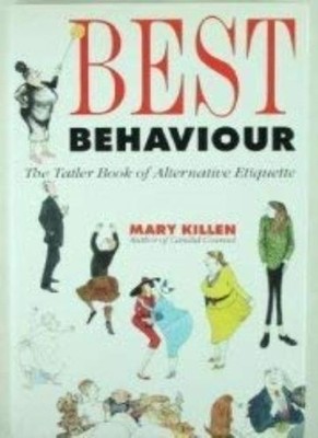 Best Behaviour: ''Tatler'' Book of Alternative Etiquette,Mary Kill