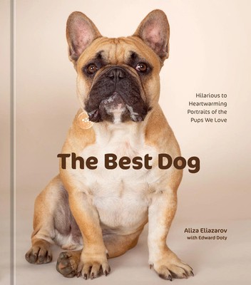 The Best Dog | Hilarious to Heartwarming Portraits of the Pups We Love | Buch