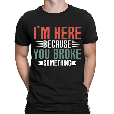 Ich bin hier, weil du etwas gebrochen hast lustiges Zitat Meme Witz Herren T-Shirts Oberteil #DNE