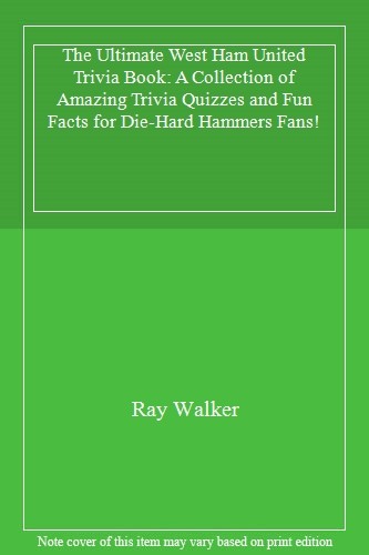The Ultimate West Ham United Trivia Book: A Collection of Amazin