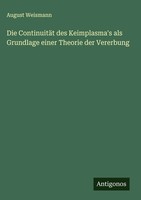 August Weismann | Die ContinuitäT Des Keimplasma's Als Grundlage Einer...