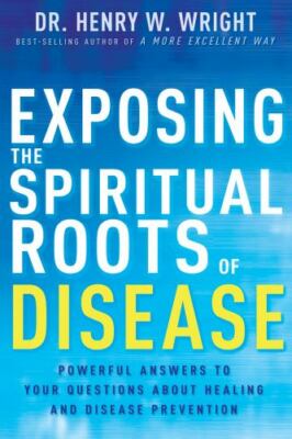 Exposing the Spiritual Roots of Disease: Powerful Answers to Your Questio - GOOD