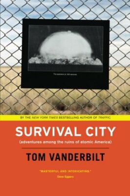 Survival City: Adventures Among The Ruins Of Atomic America by Vanderbilt New+=