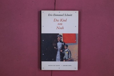 313037 Eric-Emmanuel Schmitt DAS KIND VON NOAH Ammann Verlag HC