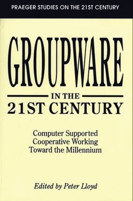 Lloyd - Groupware in the 21st Century  Computer Supported Cooperative  - X555z