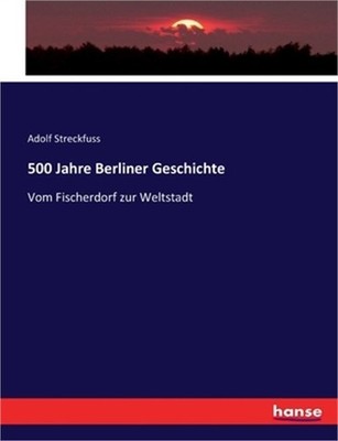 500 Jahre Berliner Geschichte: Vom Fischerdorf zur Weltstadt (Paperback or Softb