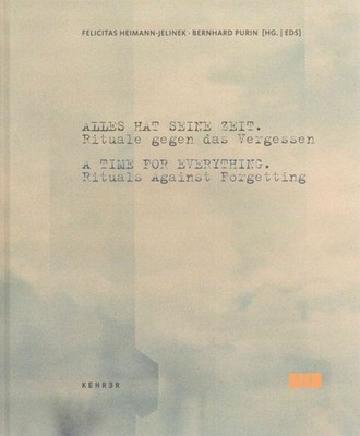 Alles Hat Seine Zeit / A Time for Everything : Rituale Gegen das Vergessen / ...