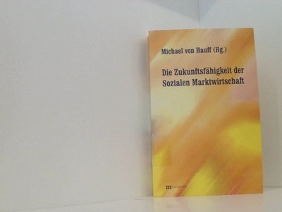 Die Zukunftsfähigkeit der Sozialen Marktwirtschaft hrsg. von Michael von Hauff H