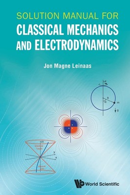 SOLUTION MANUAL FOR CLASSICAL MECHANICS AND ELECTRODYNAMICS | Jon Magne Leinaas
