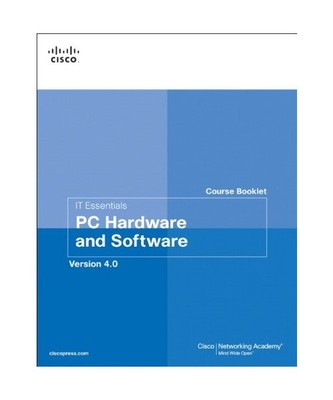IT Essentials Course Booklet: PC Hardware and Software, Version 4.0