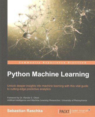 Python Machine Learning : Unlock Deeper Insights into Machine Learning With T...