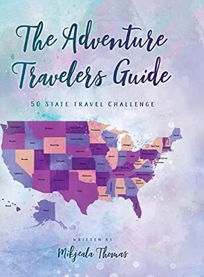 The Adventure Travelers Guide: 50 State Travel Challenge, Mikjeala Thomas