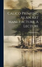 Edmund Potter ( Calico Printing As An Art Manufacture, A  (Hardback) (UK IMPORT)