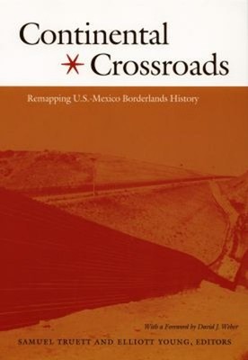 Continental Crossroads : Remapping U. S. -Mexico Borderlands Hist