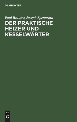Paul Brauser Joseph Spennrath Der Praktische Heizer Und Kesselwärter (Hardback)
