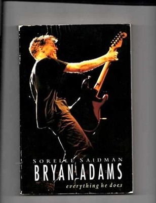 Bryan Adams: Everything He Does - Hardcover, by Saidman Sorelle - Very Good