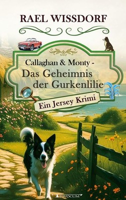 Callaghan & Monty - Das Geheimnis der Gurkenlilie | Rael Wissdorf | deutsch