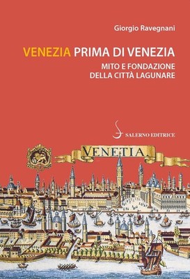Venedig vor Venedig. Mythos und Gründung der Lagunenstadt - Ravegna...