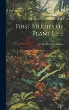 First Studies of Plant Life by George Francis Atkinson: New