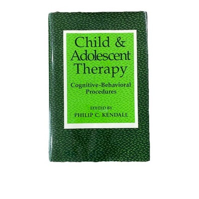 Child and Adolescent Therapy : Cognitive-Behavioral Procedures Philip C. Kendall