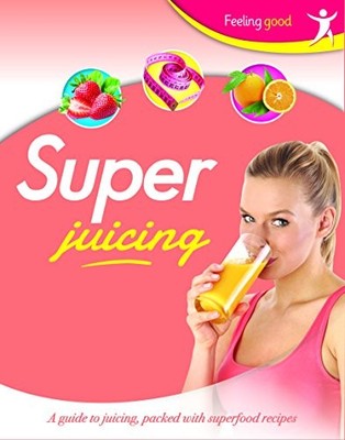 Feeling Good: Super Juicing, Igloo Books Ltd, Used; Very Good Book