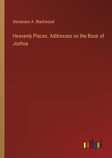 Heavenly Places. Addresses on the Book of Joshua by Stevenson A. Blackwood Paper