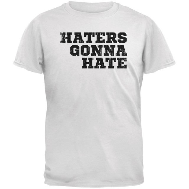 Haters Gonna Hate White Adult TShirt eBay