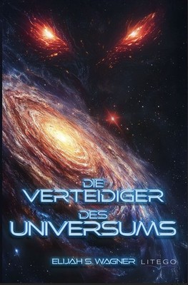 Die Verteidiger des Universums Wo Licht und Schatten um die Zukunft der Galax...
