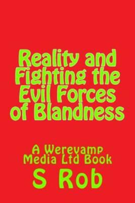 Reality And Fighting The Evil Forces Of Blandness