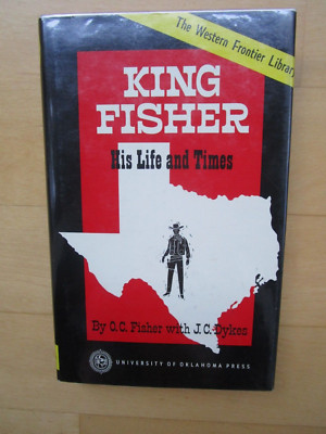 King Fisher His Life and Times by O.C. Fisher with J.C. Dykes