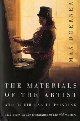 The Materials Of The Artist And Their Use In Painting: With Notes On The Te...