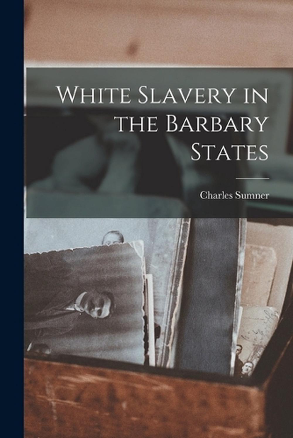 White Slavery in the Barbary States by Charles Sumner Paperback Book eBay