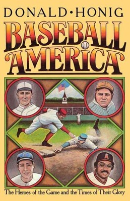 Baseball America : The Heroes of the Game and the Times of Their Glory, Paper...