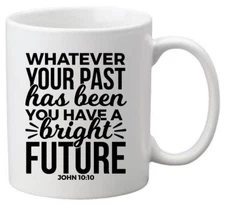 Whatever your past has been coffee mug