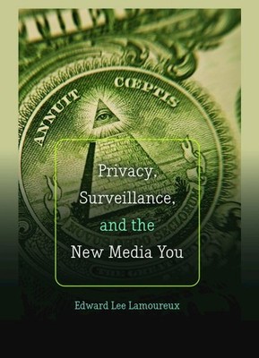 Privacy, Surveillance, and the New Media You, Paperback by Lamoureux, Edward ...