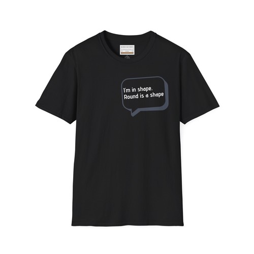 Estoy en forma. Camiseta Round is a shape, citas divertidas ropa informal, unisex