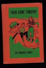 THEN CAME TIMOTHY by Frances Frost, A RARE & MUCH SOUGHT BOOK OF MAINE LIFE