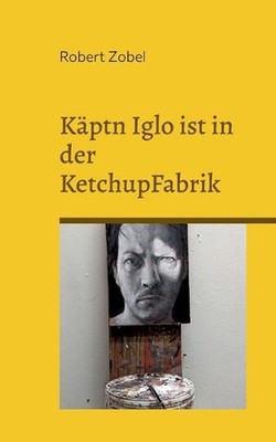 Kptn Iglo ist in der KetchupFabrik: ?ber 50 Dialoge aus meinen Jugendjahren by R