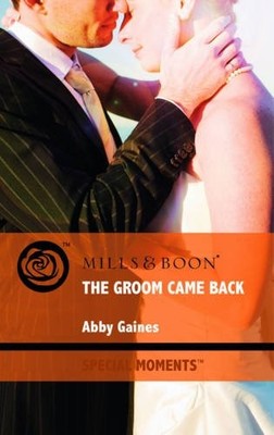 The Groom Came Back (Mills & Boon Special Moments),Abby Gaines