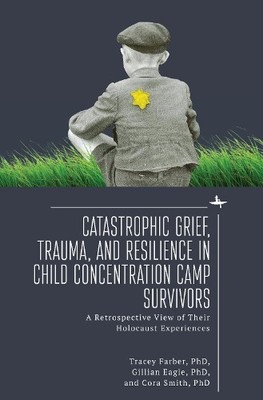 Gillian Eagle C Catastrophic Grief, Trauma, and Resilience in Child  (Hardback)