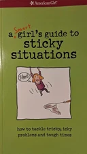 A Smart Girls Guide to Sticky Situations: How to Tackle Tricky, Icky Problems an