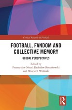 Football, Fandom and Collective Memory: Global Perspectives by Przemys?aw Nosal
