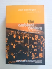 THE AMBIENT CENTURY: FROM MAHLER TO MOBY - MARK PRENDERGAST - 2003 - TRADE PB