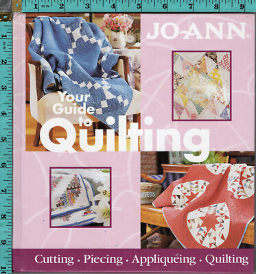 ''Your Guide to Quilting'' JoAnn Cutting Piecing Appliquéing Quilting Book 312 Pag