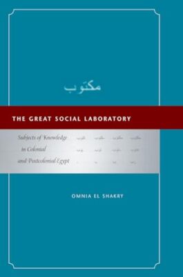 The Great Social Laboratory: Subjects of Knowledge in Colonial and Postcoloni...