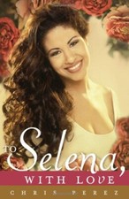 To Selena with Love by Chris Perez