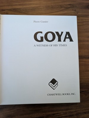 Goya A Witness of His Times by Pierre Gassier Chartwell Books 1983 Hardcover